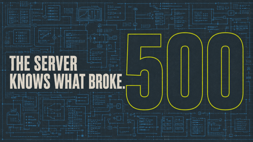 A dense technical schematic filling the frame with the numerals 500 punched out of it as empty voids, headed "the server knows what broke — it won't tell you.