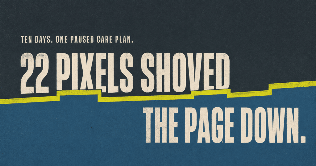 Illustration of a fractured blue banner with a chartreuse gap shaped like the number 22, representing a 22-pixel layout shift that broke a website during a paused care plan.
